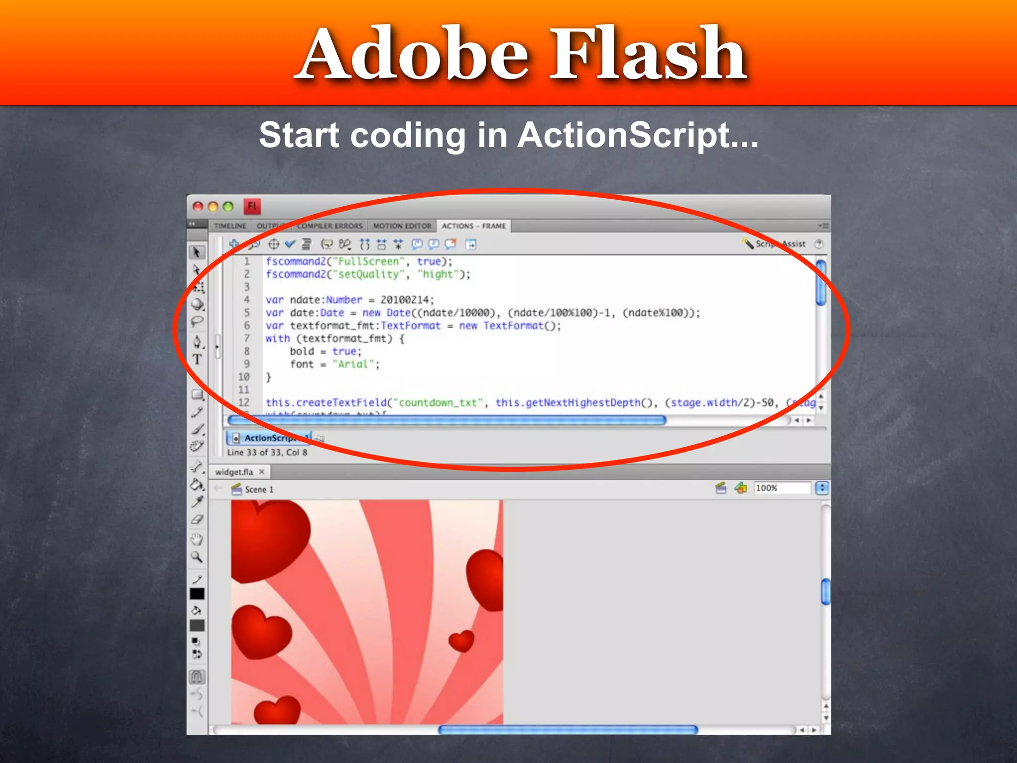 Adobe Flash
    Testing
Start coding in ActionScript...
 