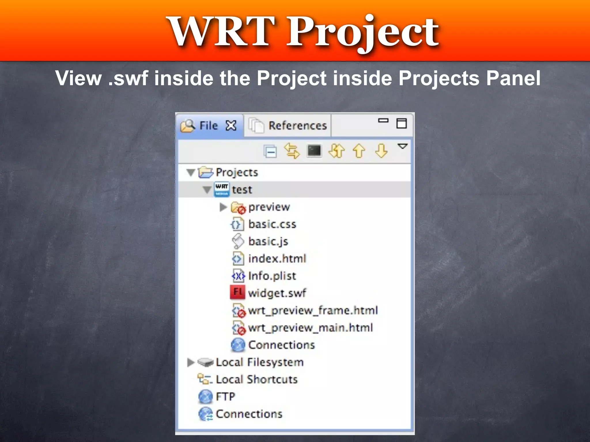 WRT Project
            Testing
View .swf inside the Project inside Projects Panel
 