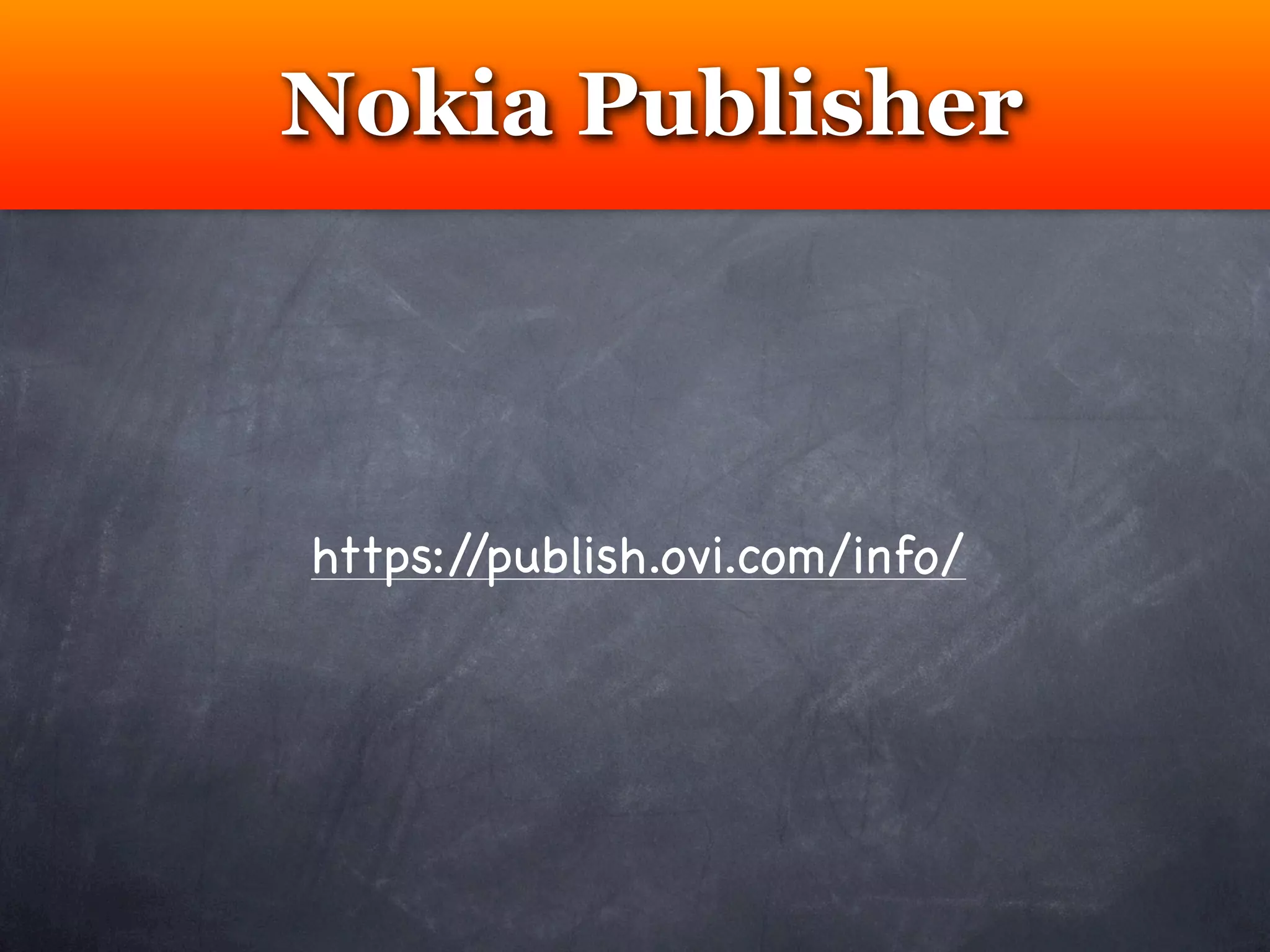 Nokia Publisher



https://publish.ovi.com/info/
 