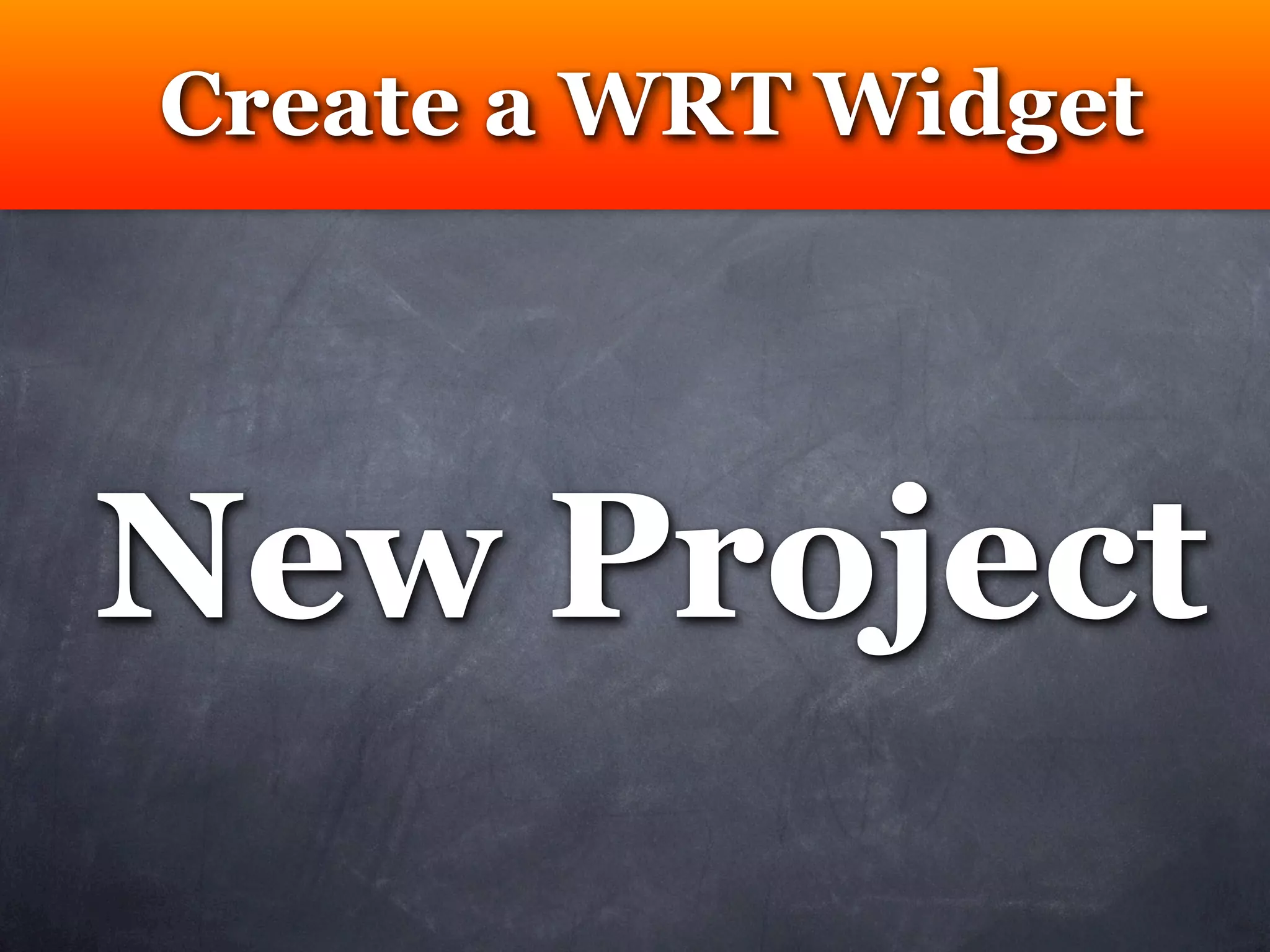 Create a WRT Widget




New Project
 