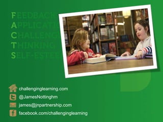 challenginglearning.com
@JamesNottinghm
james@jnpartnership.com
facebook.com/challenginglearning
 