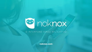 O I N T E R F O N E V I R O U A P L I C A T I V O
noknox.com
 