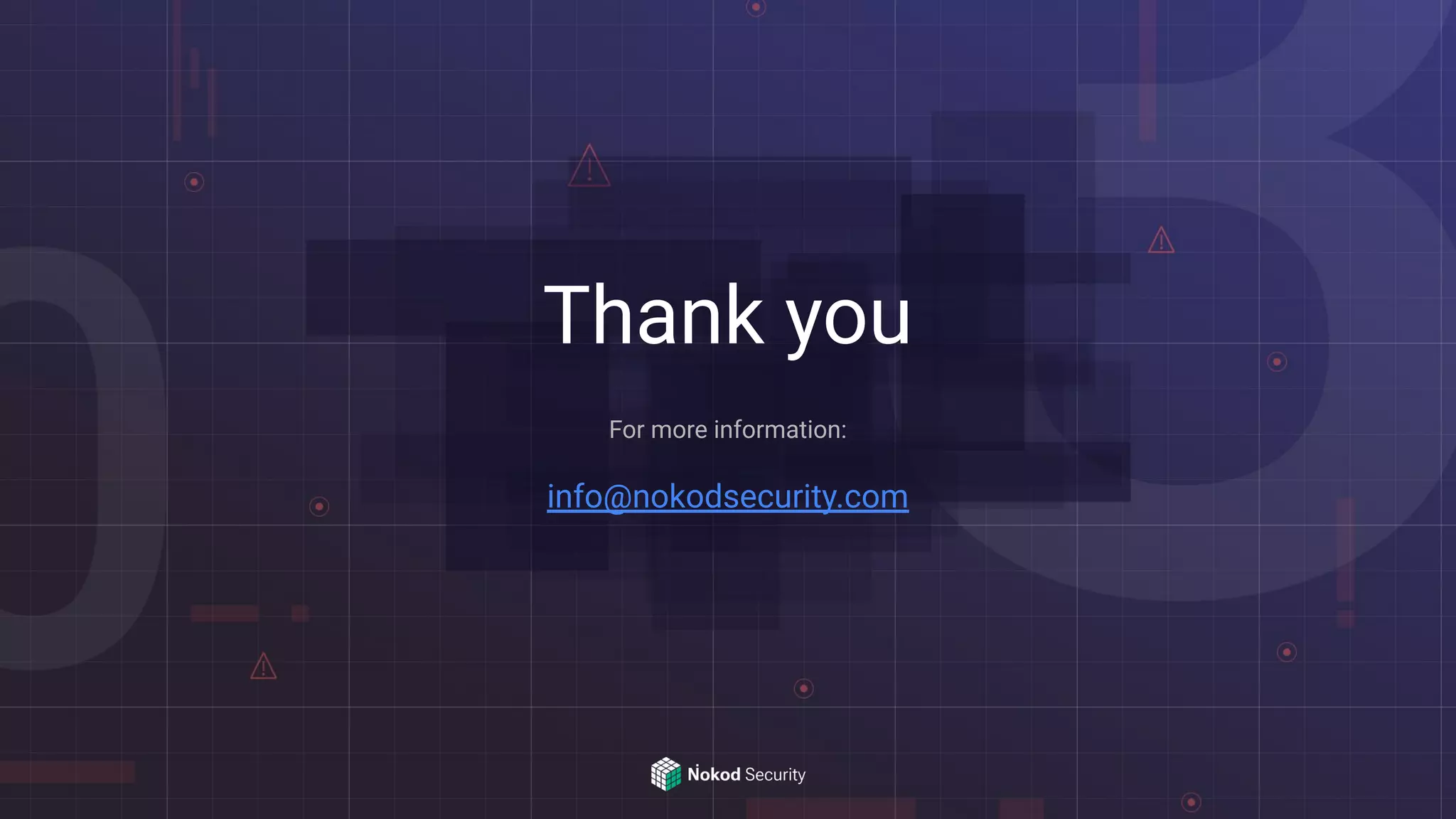 Thank you
For more information:
info@nokodsecurity.com
 