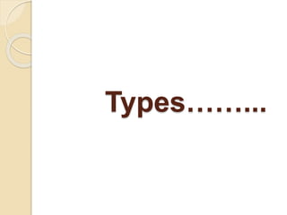 Types……...
 