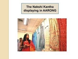 The Nakshi Kantha
displaying in AARONG
 