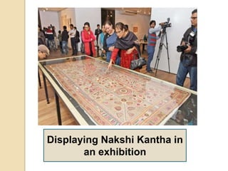 Displaying Nakshi Kantha in
an exhibition
 