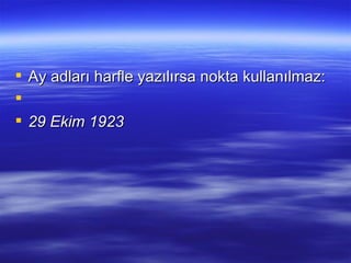 Ay adları harfle yazılırsa nokta kullanılmaz:   29 Ekim 1923 