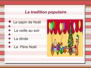 La tradition populaire Le sapin de Noël La veille au soir La dinde Le  Père Noël 