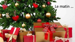 Le matin …
 