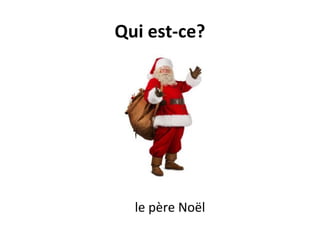 Qui est-ce?
le père Noël
 
