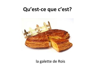 Qu’est-ce que c’est?
la galette de Rois
 
