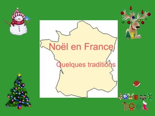 Noël en France
Quelques traditions
 