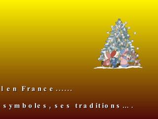 Noël en France...... Ses symboles, ses traditions… . 