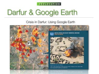 G E O L O C AT I O N




Darfur & Google Earth
     Crisis in Darfur: Using Google Earth
 