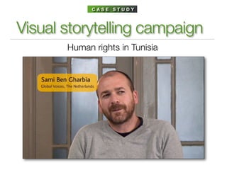 CASE STUDY



Visual storytelling campaign
       Human rights in Tunisia
 