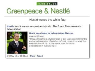 CASE STUDY



Greenpeace & Nestlé
      Nestlé waves the white ﬂag
 