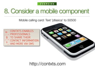 EXERCISE



8. Consider a mobile component
     Mobile calling card: Text 'jdlasica' to 50500




             http://contxts.com
 