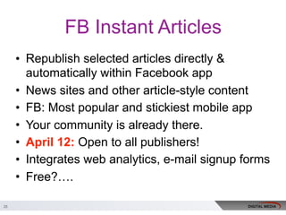 FB Instant Articles
• Republish selected articles directly &
automatically within Facebook app
• News sites and other arti...