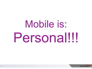 Mobile is:
Personal!!!
9
 