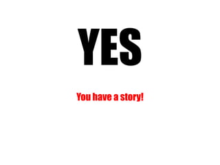 YES
You have a story!
 