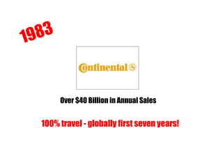 Over $40 Billion in Annual Sales
100% travel - globally first seven years!
 