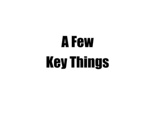 A Few
Key Things
 