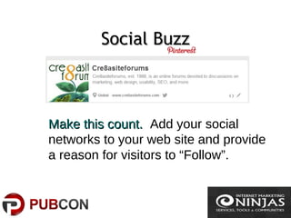 Social BuzzSocial Buzz
Make this count.Make this count. Add your social
networks to your web site and provide
a reason for visitors to “Follow”.
 