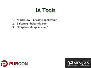 IA ToolsIA Tools
1. Mock Flow – Chrome application
2. Balsamiq - balsamiq.com
3. Slickplan - slickplan.com/
 