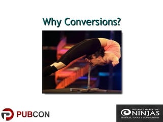 Why Conversions?Why Conversions?
 