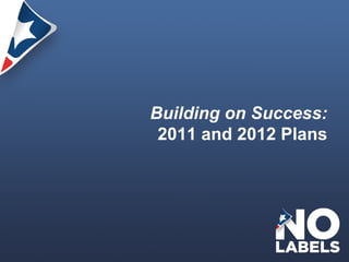 Building on Success:  2011 and 2012 Plans  