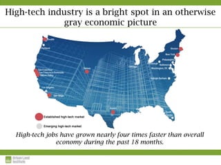 High-tech industry is a bright spot in an otherwise
             gray economic picture




  High-tech jobs have grown nearly four times faster than overall
               economy during the past 18 months.
 