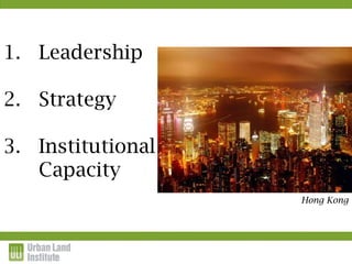 1. Leadership

2. Strategy

3. Institutional
   Capacity
                   Hong Kong
 