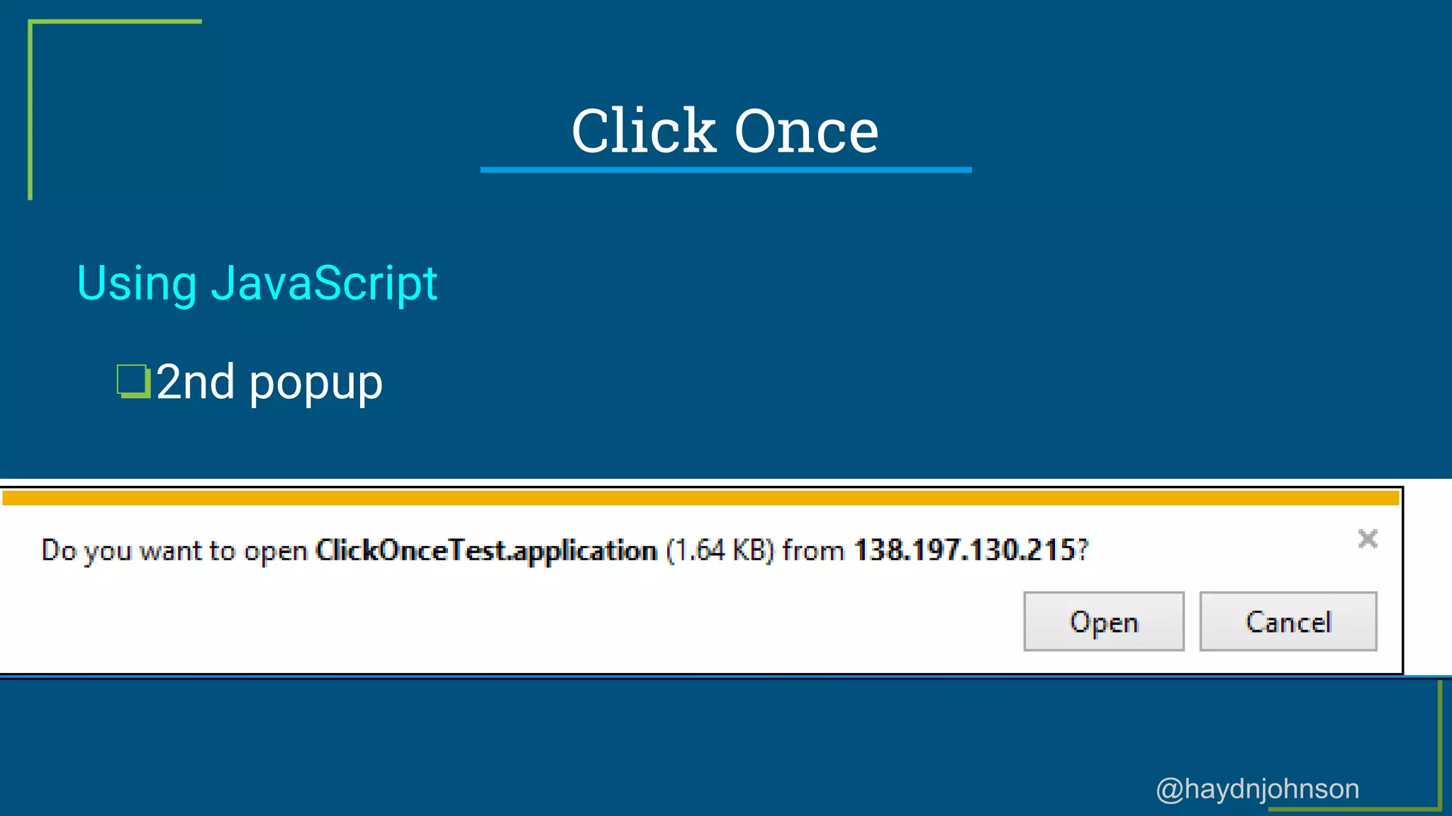 @haydnjohnson
Click Once
Using JavaScript
❏2nd popup
 
