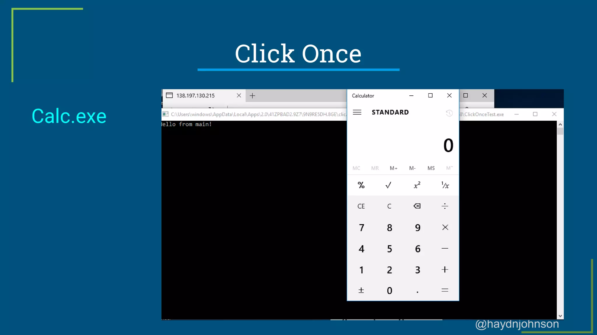 @haydnjohnson
Click Once
Calc.exe
 