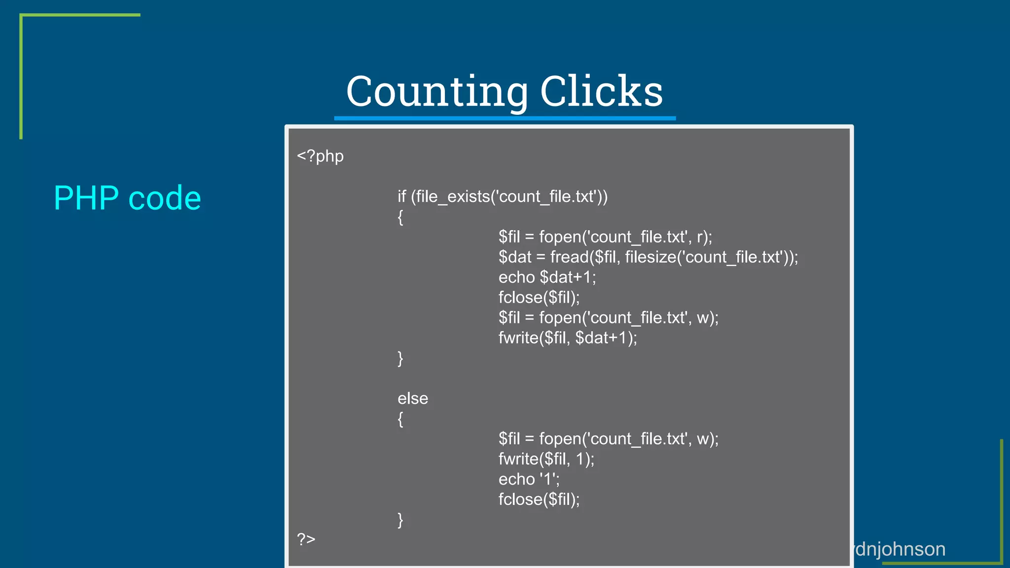 @haydnjohnson
Counting Clicks
PHP code
<?php
if (file_exists('count_file.txt'))
{
$fil = fopen('count_file.txt', r);
$dat = fread($fil, filesize('count_file.txt'));
echo $dat+1;
fclose($fil);
$fil = fopen('count_file.txt', w);
fwrite($fil, $dat+1);
}
else
{
$fil = fopen('count_file.txt', w);
fwrite($fil, 1);
echo '1';
fclose($fil);
}
?>
 
