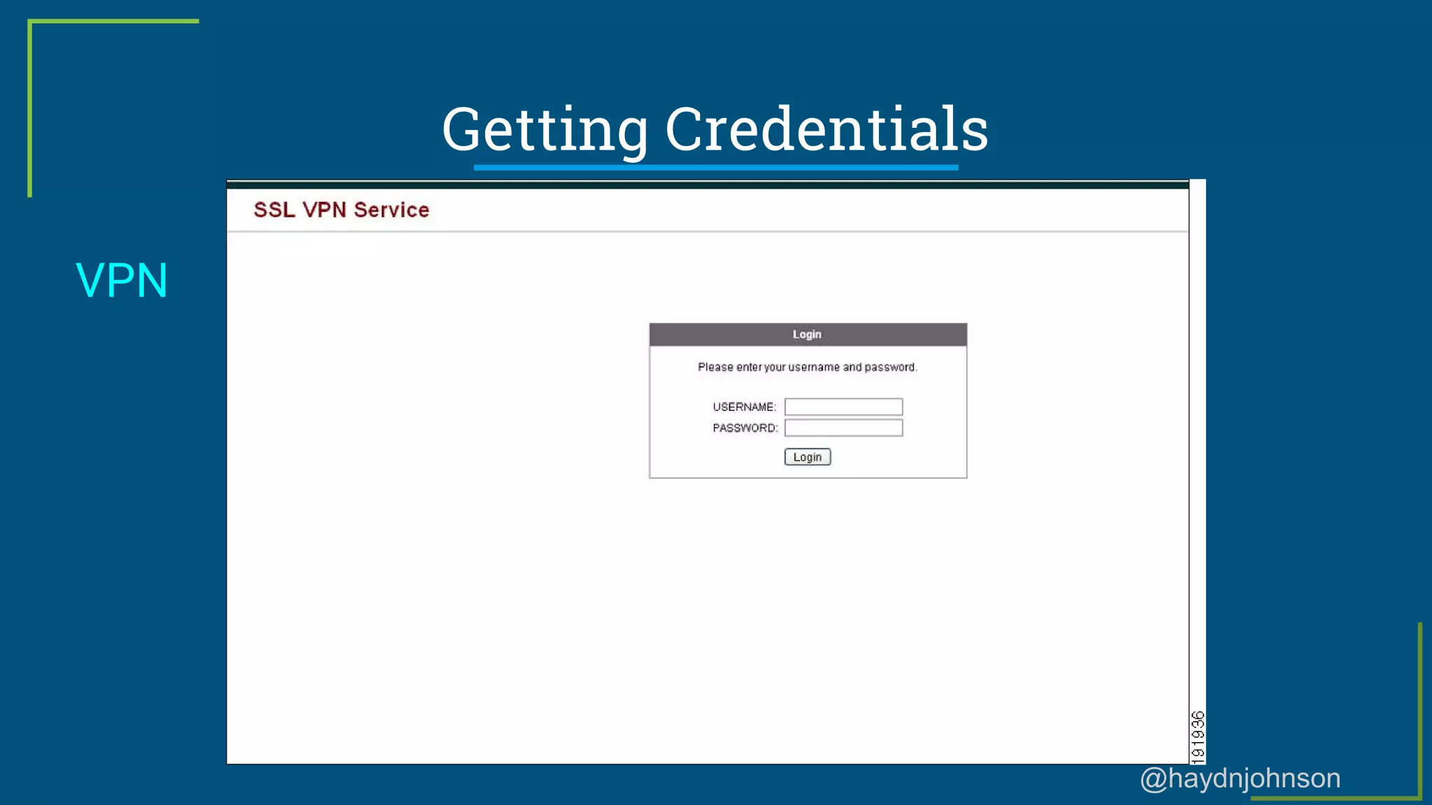 @haydnjohnson
Getting Credentials
VPN
 