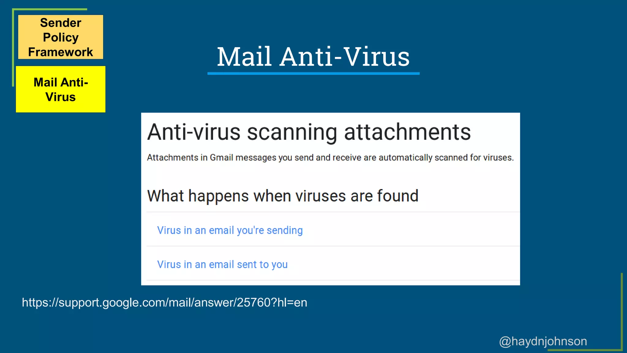 @haydnjohnson
Mail Anti-Virus
Sender
Policy
Framework
Mail Anti-
Virus
https://support.google.com/mail/answer/25760?hl=en
 