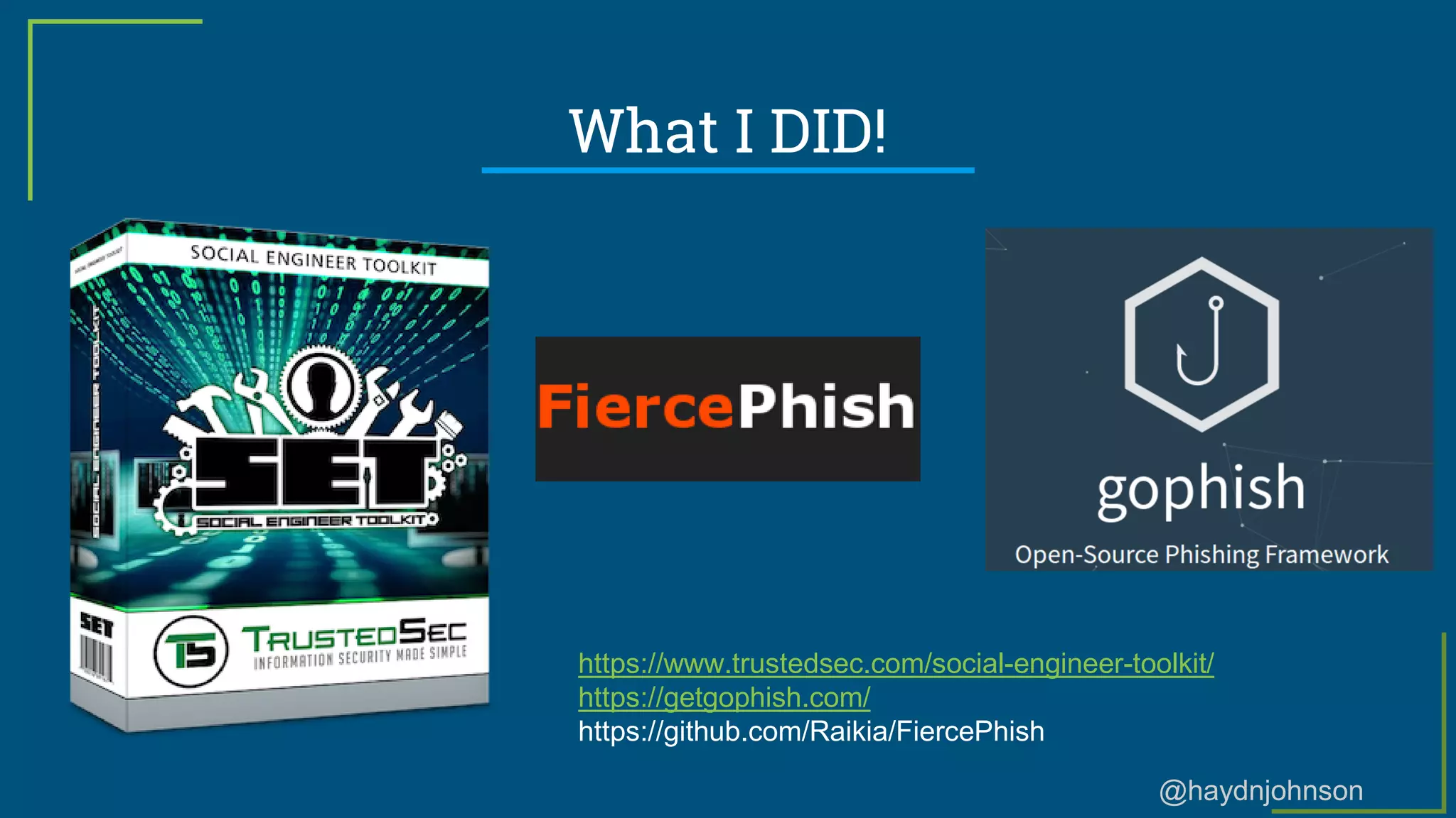 @haydnjohnson
What I DID!
https://www.trustedsec.com/social-engineer-toolkit/
https://getgophish.com/
https://github.com/Raikia/FiercePhish
 