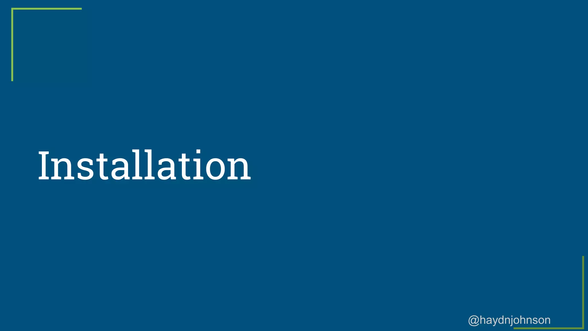 @haydnjohnson
Installation
 