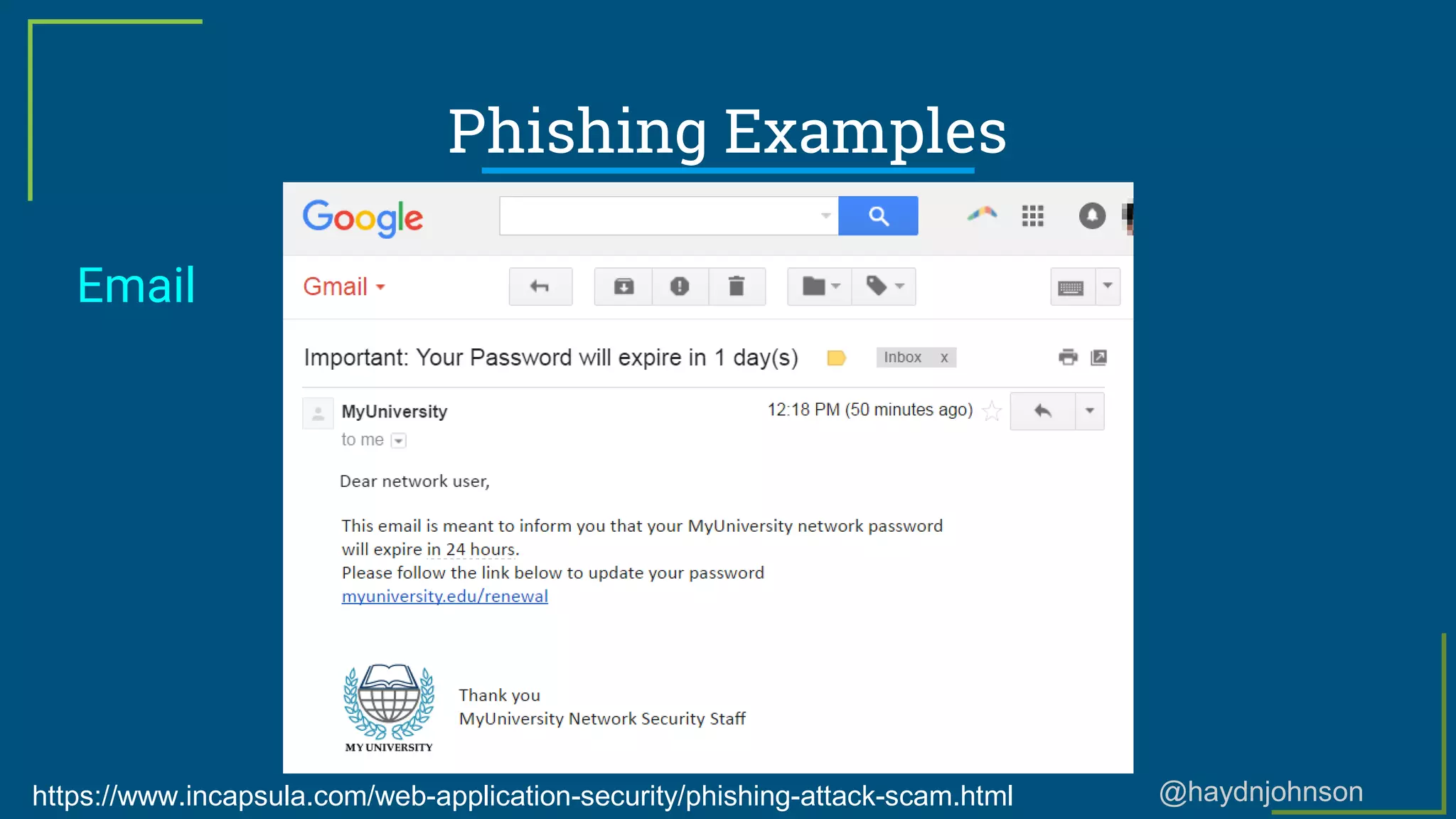 @haydnjohnson
Phishing Examples
Email
https://www.incapsula.com/web-application-security/phishing-attack-scam.html
 