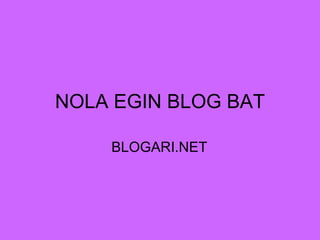 NOLA EGIN BLOG BAT

    BLOGARI.NET
 