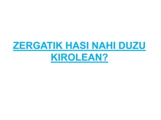 ZERGATIK HASI NAHI DUZU
KIROLEAN?
 