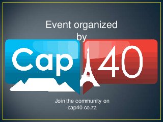 Event organized
by
Join the community on
cap40.co.za
 