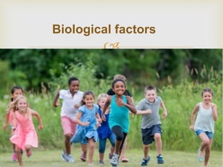 
20
Biological factors
 