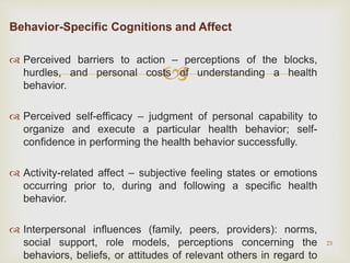 
Behavior-Specific Cognitions and Affect
 Perceived barriers to action – perceptions of the blocks,
hurdles, and persona...