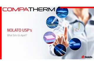 12
What Sets Us Apart?
NOLATO USP’s
 