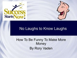 How To Be Funny To Make More Money By Rory Vaden No Laughs to Know Laughs   