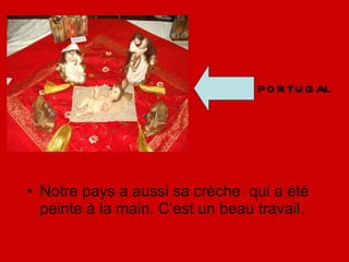 Notre pays a aussi sa crèche  qui a été peinte à la main. C’est un beau travail . PORTUGAL 