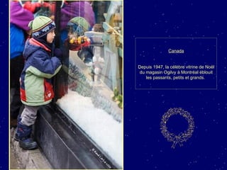 Canada Depuis 1947, la célèbre vitrine de Noël du magasin Ogilvy à Montréal éblouit les passants, petits et grands.  
