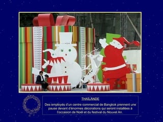 THAÏLANDE Des employés d’un centre commercial de Bangkok prennent une pause devant d’énormes décorations qui seront installées à l’occasion de Noël et du festival du Nouvel An.  